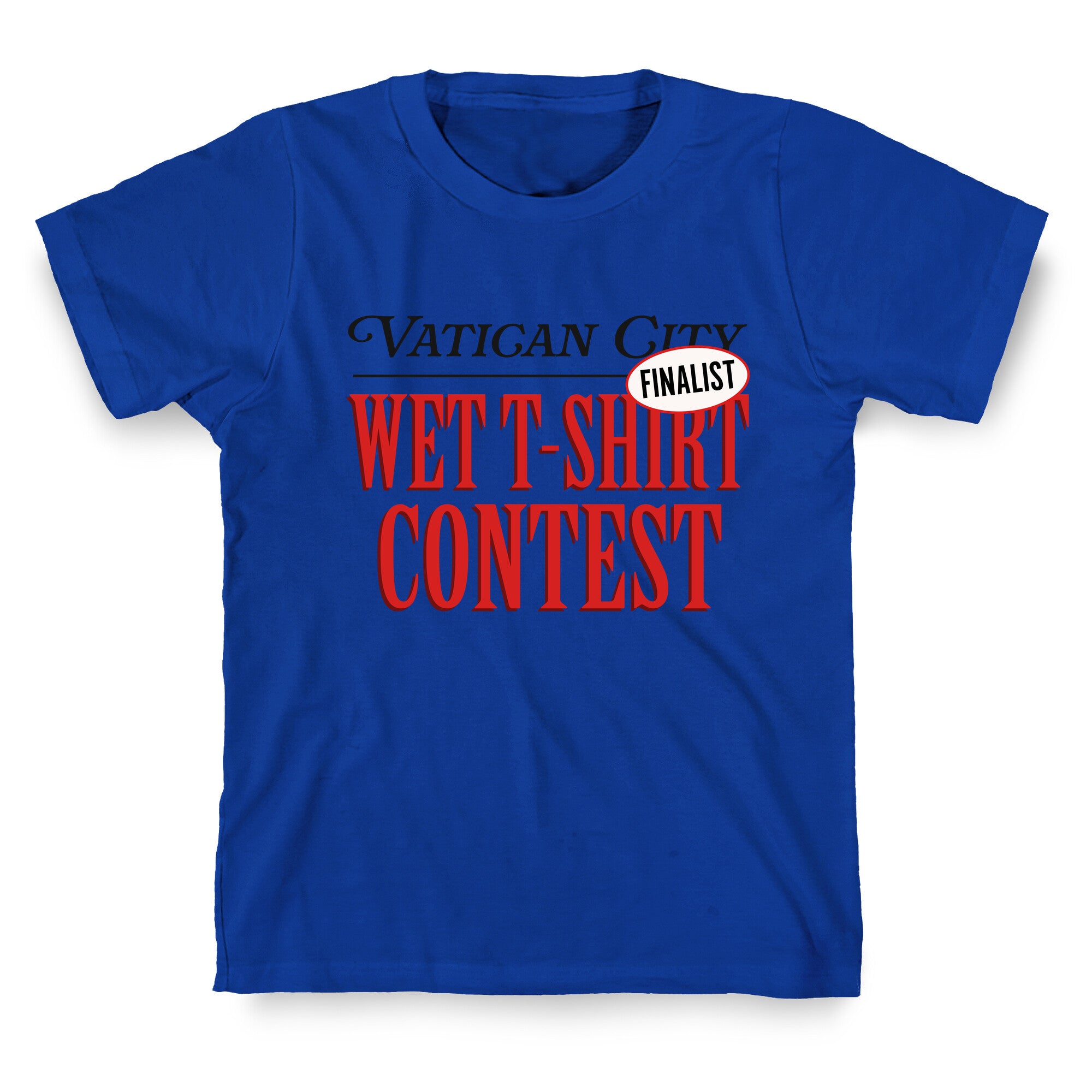 Vatican Wet T Shirt Contest Finalist T-Shirt